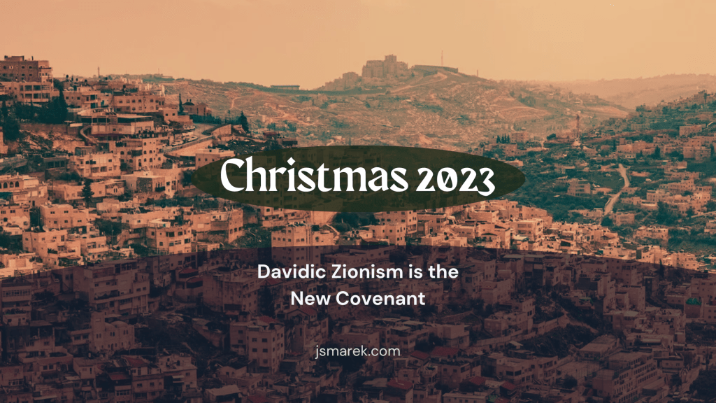 Davidic Zionism is the New Covenant: Christmas&nbsp;2023
