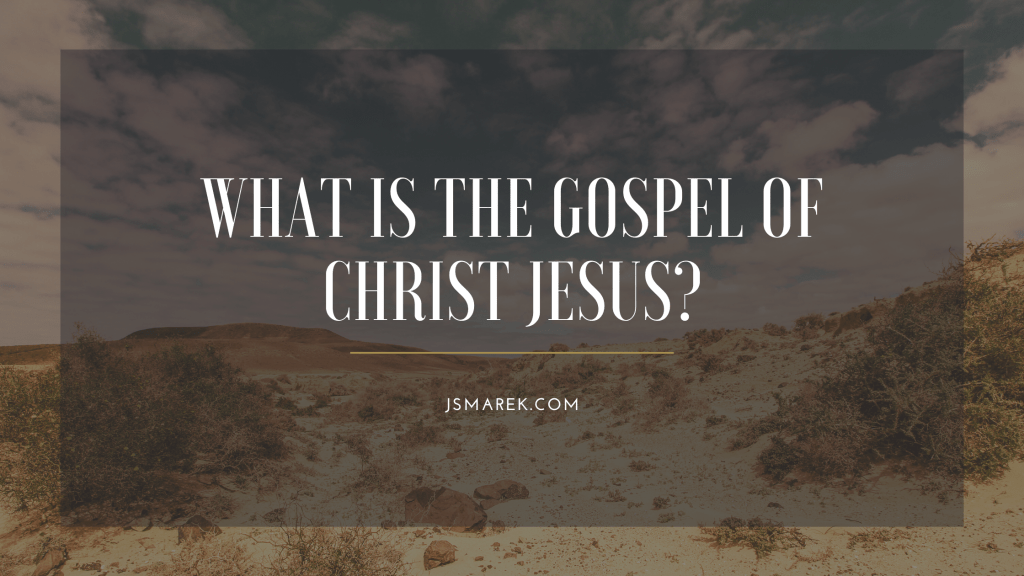 What is the Gospel of Christ Jesus?